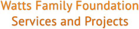 Watts Family Foundation
       Services and Projects